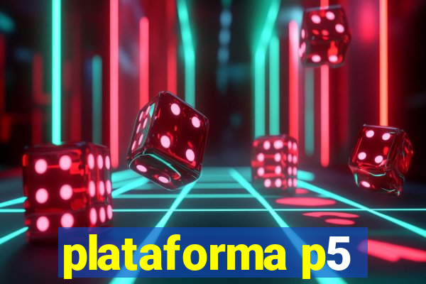 plataforma p5